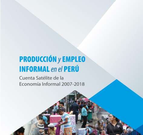 PRODUCCIÓN Y EMPLEO INFORMAL EN EL PERÚ Cuenta Satélite de la Economía Informal 2007-2018